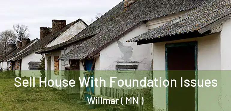  Sell House With Foundation Issues Willmar ( MN )