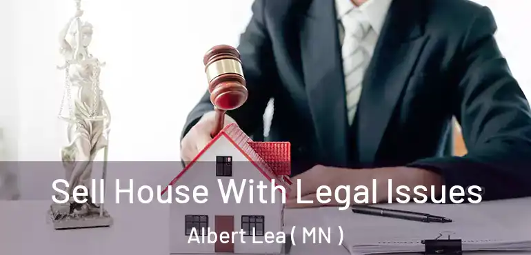  Sell House With Legal Issues Albert Lea ( MN )