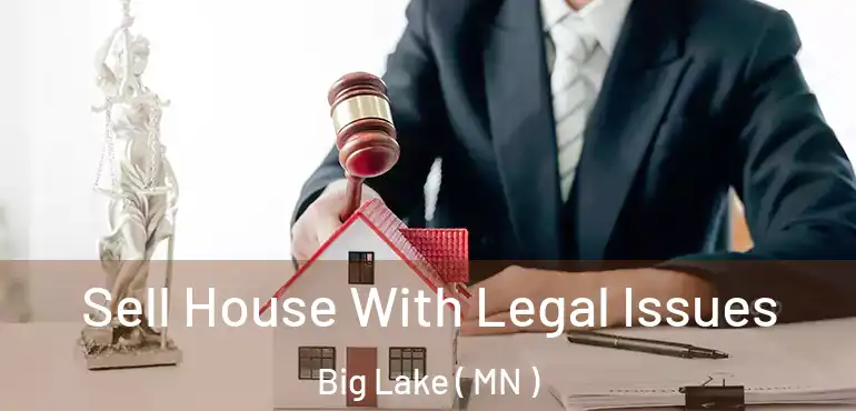  Sell House With Legal Issues Big Lake ( MN )