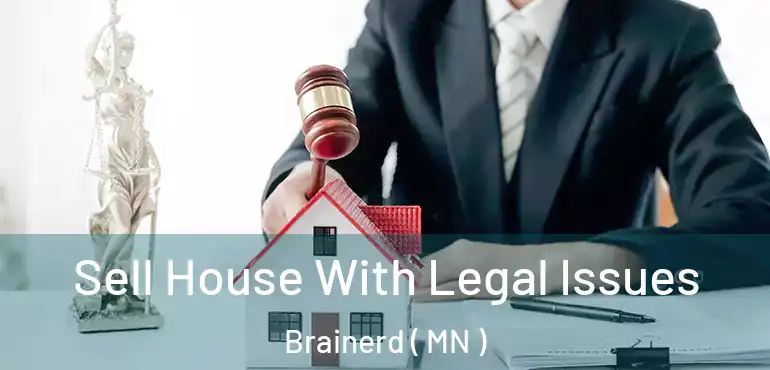  Sell House With Legal Issues Brainerd ( MN )