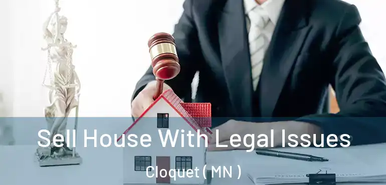  Sell House With Legal Issues Cloquet ( MN )