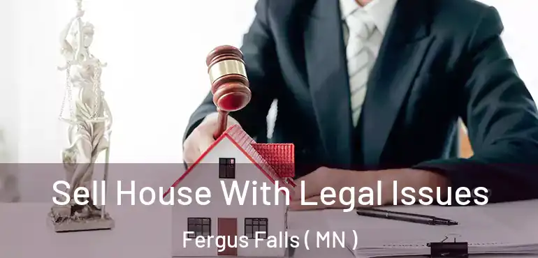  Sell House With Legal Issues Fergus Falls ( MN )
