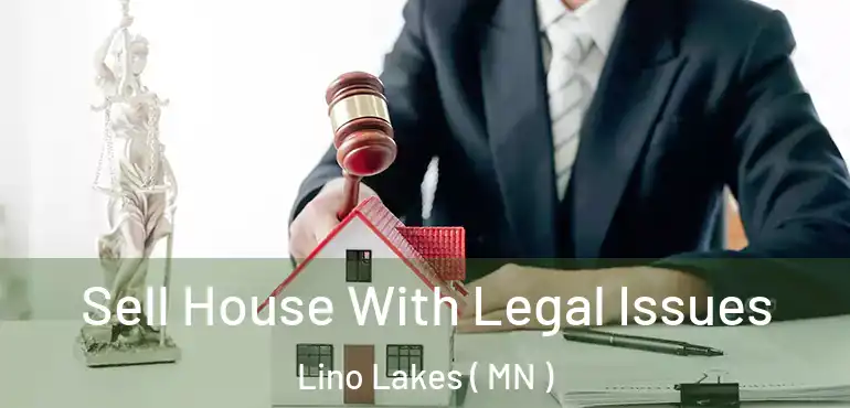  Sell House With Legal Issues Lino Lakes ( MN )