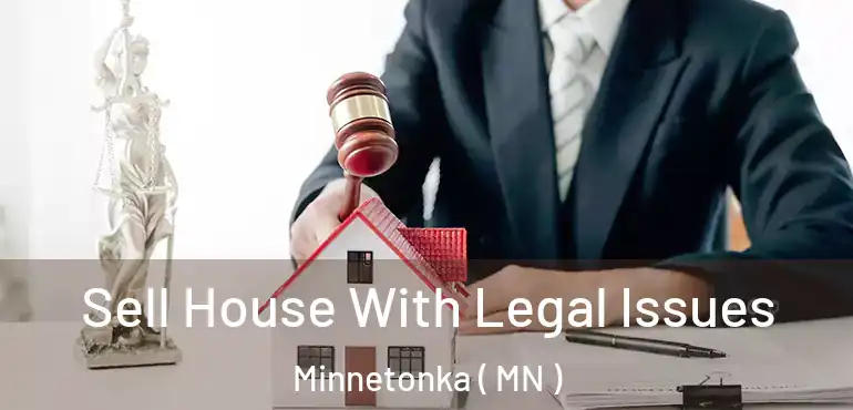  Sell House With Legal Issues Minnetonka ( MN )