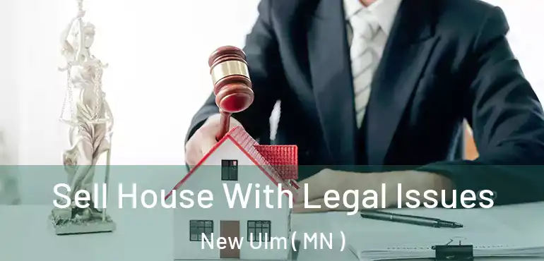  Sell House With Legal Issues New Ulm ( MN )