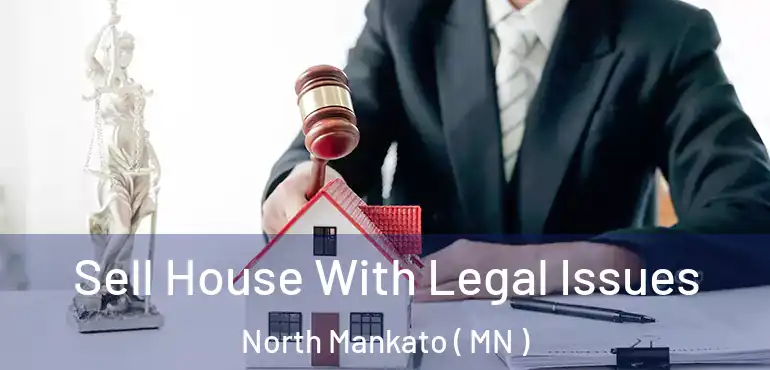  Sell House With Legal Issues North Mankato ( MN )