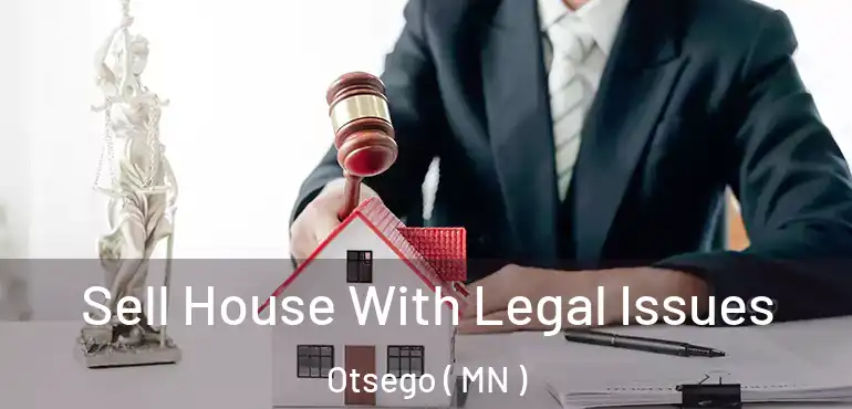  Sell House With Legal Issues Otsego ( MN )