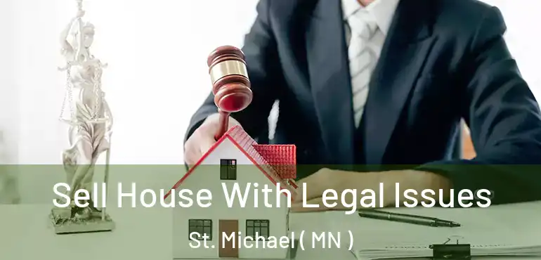  Sell House With Legal Issues St. Michael ( MN )