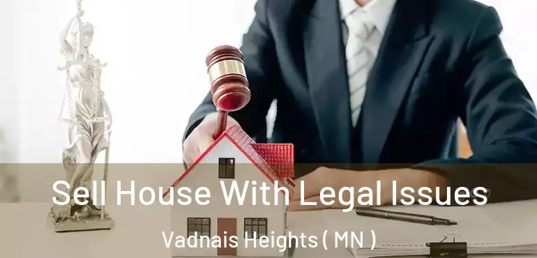  Sell House With Legal Issues Vadnais Heights ( MN )