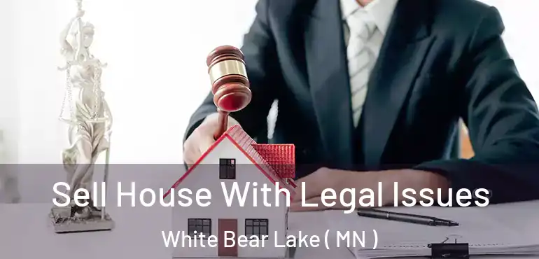  Sell House With Legal Issues White Bear Lake ( MN )