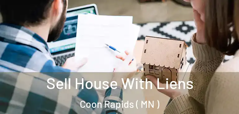  Sell House With Liens Coon Rapids ( MN )
