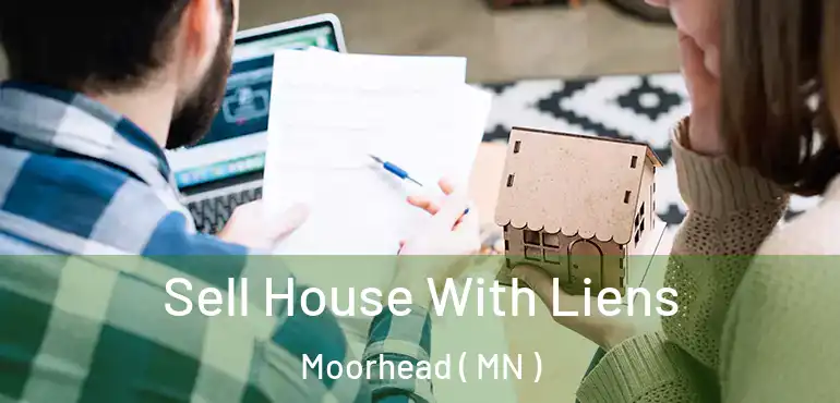  Sell House With Liens Moorhead ( MN )