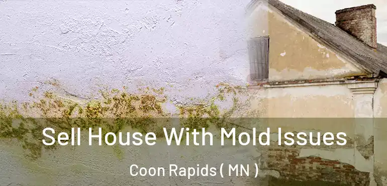  Sell House With Mold Issues Coon Rapids ( MN )