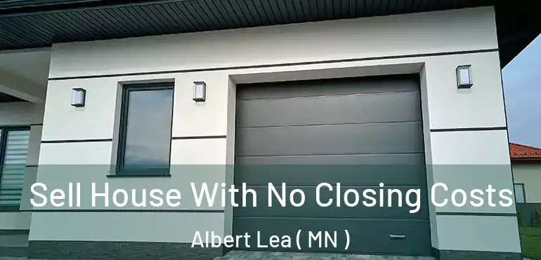  Sell House With No Closing Costs Albert Lea ( MN )