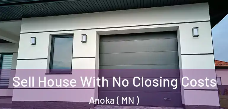  Sell House With No Closing Costs Anoka ( MN )