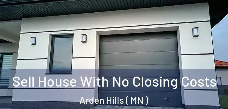  Sell House With No Closing Costs Arden Hills ( MN )
