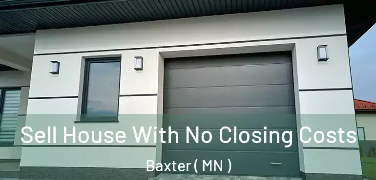  Sell House With No Closing Costs Baxter ( MN )
