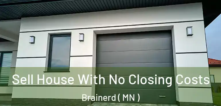  Sell House With No Closing Costs Brainerd ( MN )