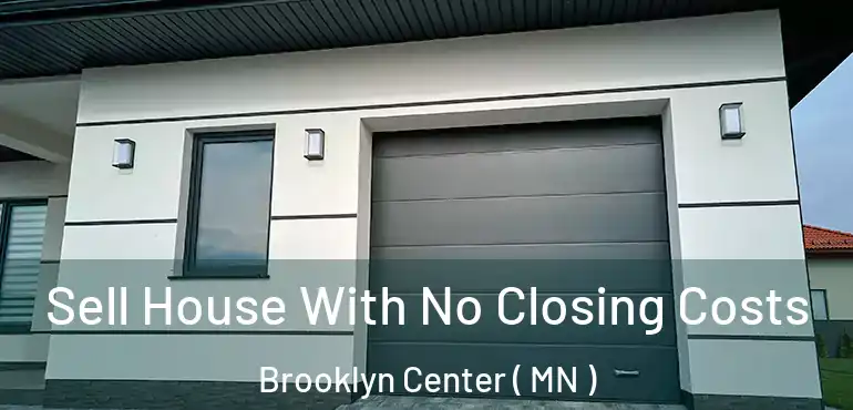  Sell House With No Closing Costs Brooklyn Center ( MN )