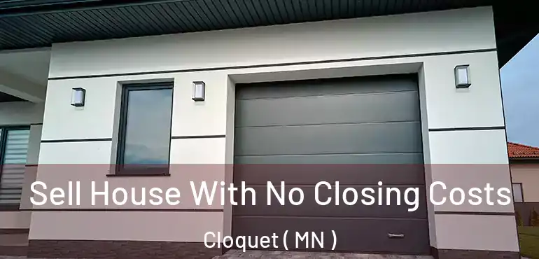  Sell House With No Closing Costs Cloquet ( MN )