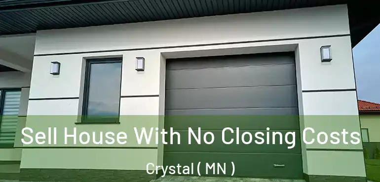  Sell House With No Closing Costs Crystal ( MN )