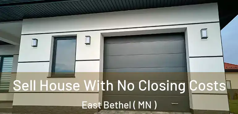  Sell House With No Closing Costs East Bethel ( MN )