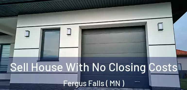  Sell House With No Closing Costs Fergus Falls ( MN )