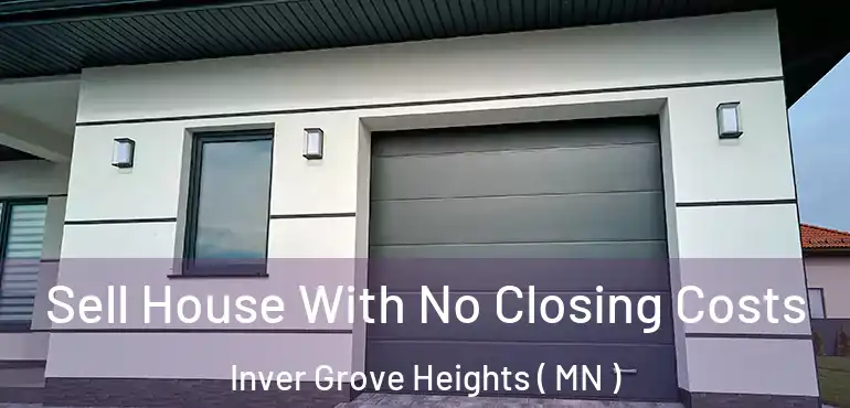  Sell House With No Closing Costs Inver Grove Heights ( MN )