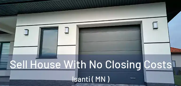  Sell House With No Closing Costs Isanti ( MN )