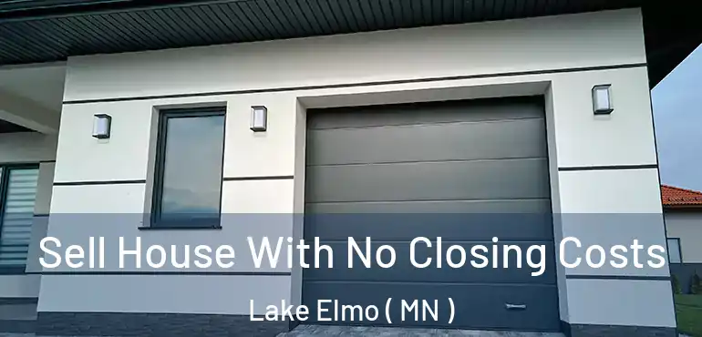  Sell House With No Closing Costs Lake Elmo ( MN )