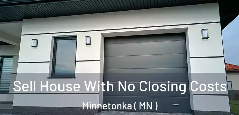  Sell House With No Closing Costs Minnetonka ( MN )