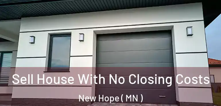  Sell House With No Closing Costs New Hope ( MN )