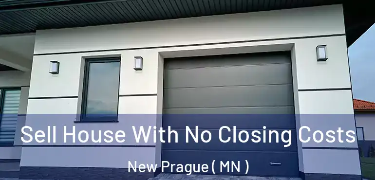  Sell House With No Closing Costs New Prague ( MN )