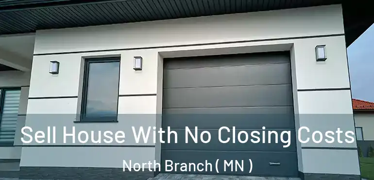  Sell House With No Closing Costs North Branch ( MN )