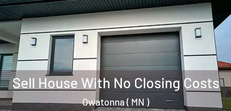  Sell House With No Closing Costs Owatonna ( MN )