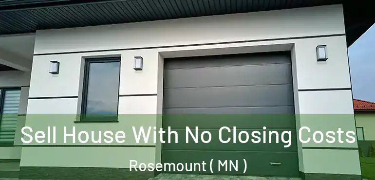  Sell House With No Closing Costs Rosemount ( MN )