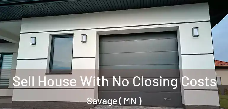  Sell House With No Closing Costs Savage ( MN )