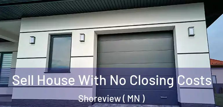 Sell House With No Closing Costs Shoreview ( MN )