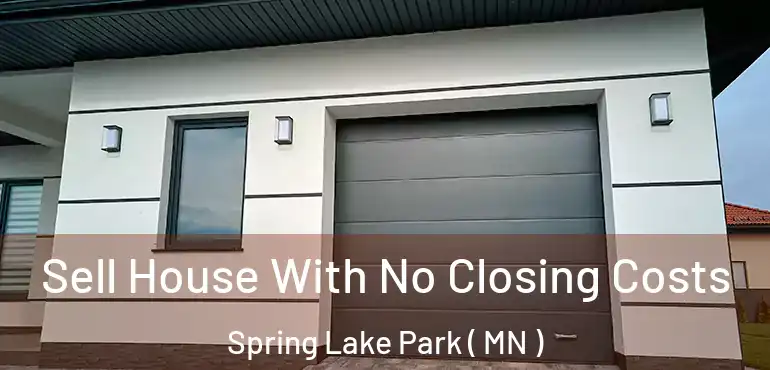 Sell House With No Closing Costs Spring Lake Park ( MN )