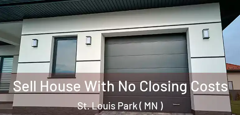  Sell House With No Closing Costs St. Louis Park ( MN )