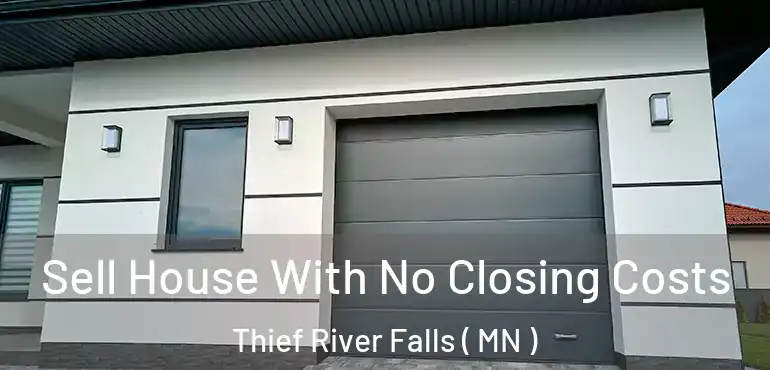  Sell House With No Closing Costs Thief River Falls ( MN )
