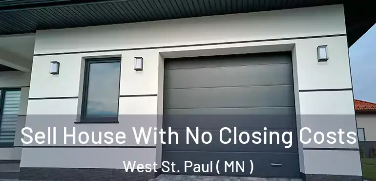  Sell House With No Closing Costs West St. Paul ( MN )