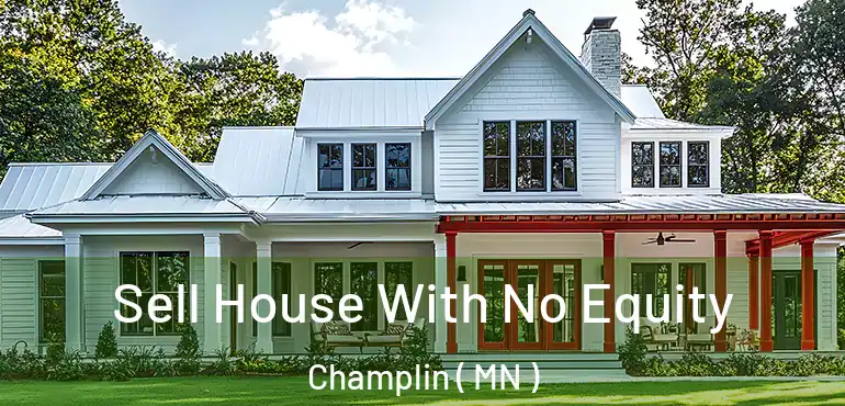  Sell House With No Equity Champlin ( MN )