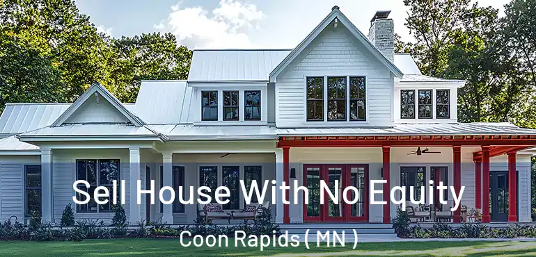  Sell House With No Equity Coon Rapids ( MN )