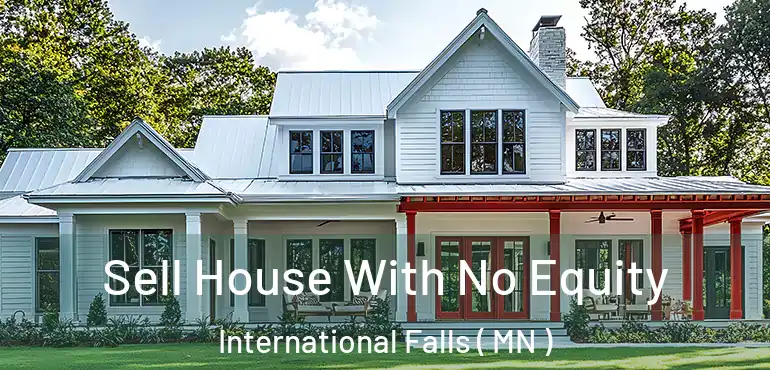  Sell House With No Equity International Falls ( MN )