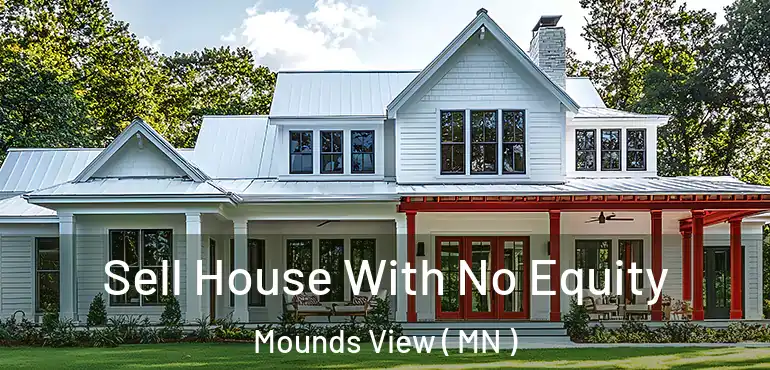  Sell House With No Equity Mounds View ( MN )