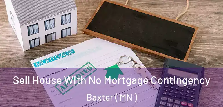  Sell House With No Mortgage Contingency Baxter ( MN )