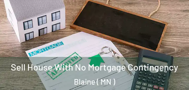  Sell House With No Mortgage Contingency Blaine ( MN )