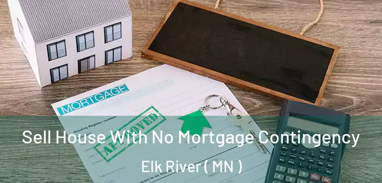  Sell House With No Mortgage Contingency Elk River ( MN )