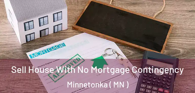  Sell House With No Mortgage Contingency Minnetonka ( MN )
